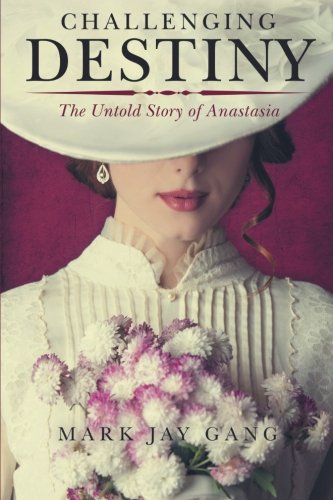 Challenging Destiny: The Untold Story of Anastasia