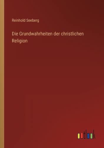 Die Grundwahrheiten der christlichen Religion