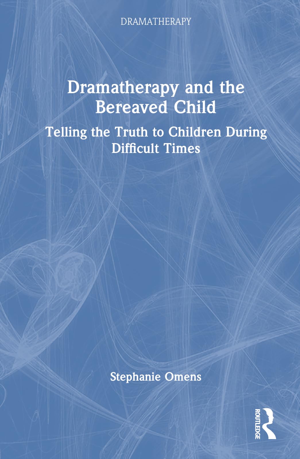 Dramatherapy and the Bereaved Child: Telling the Truth to Children During Difficult Times