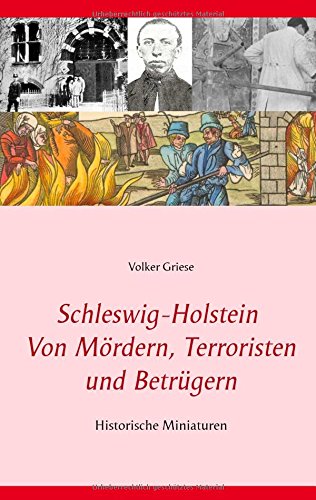 Schleswig-Holstein Von Mördern, Terroristen und Betrügern: Historische Miniaturen