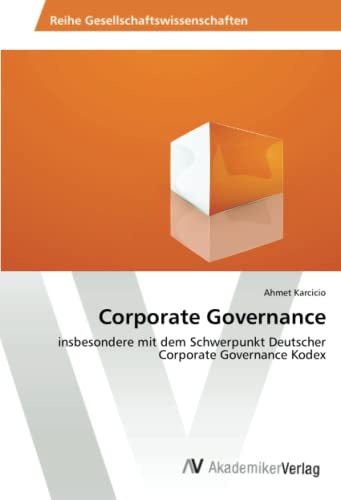 Corporate Governance: insbesondere mit dem Schwerpunkt Deutscher Corporate Governance Kodex