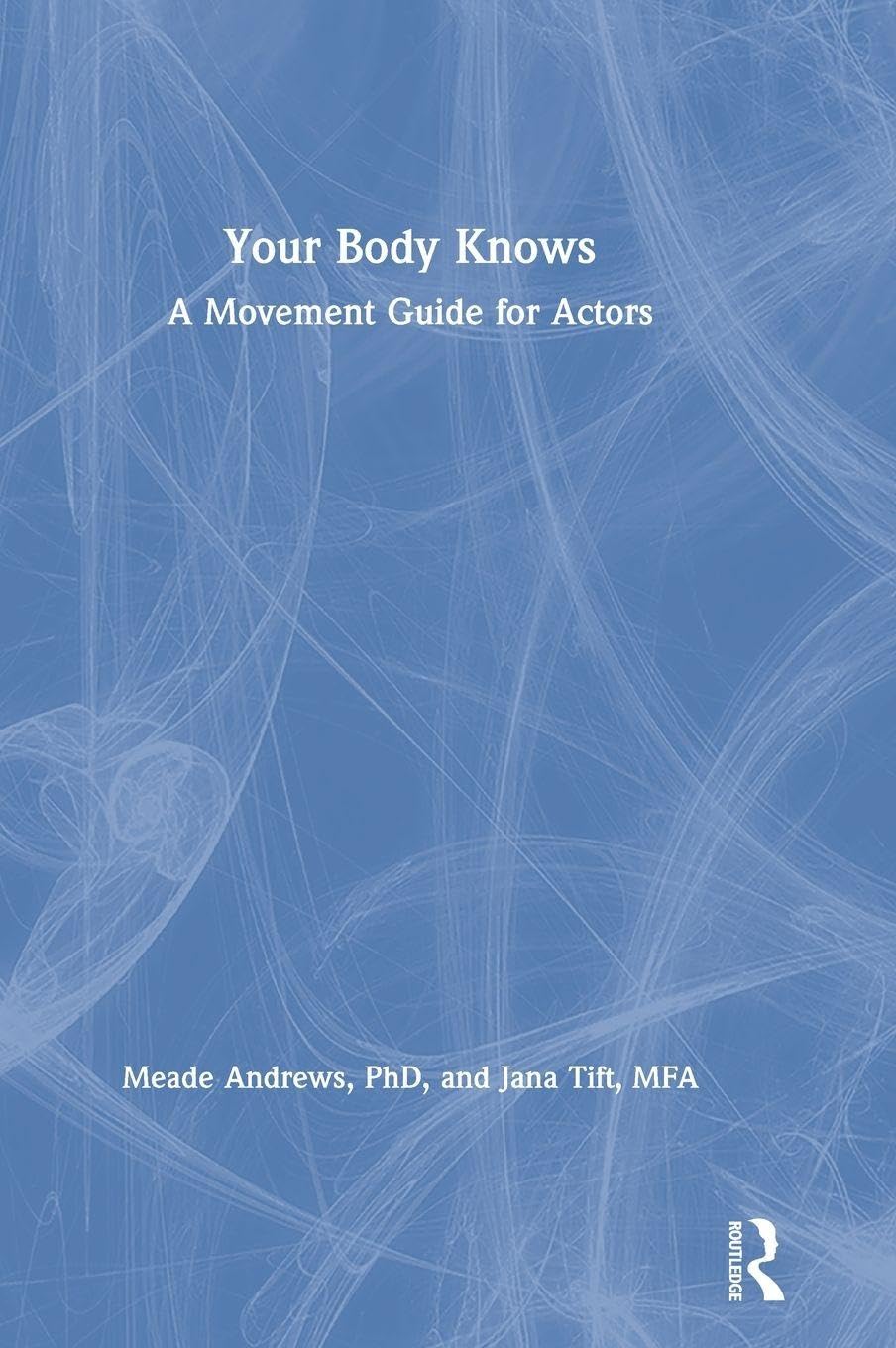 Your Body Knows: A Movement Guide for Actors