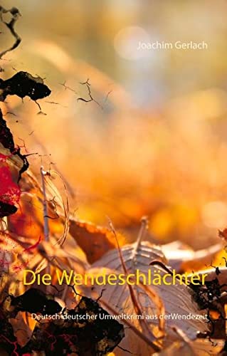 Die Wendeschlächter: Deutsch-deutscher Umweltkrimi aus der Wendezeit