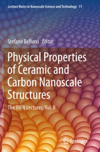 Physical Properties of Ceramic and Carbon Nanoscale Structures: The INFN Lectures, Vol. II (Lecture Notes in Nanoscale Science and Technology, Band 11)