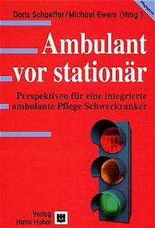 Ambulant vor stationär: Perspektiven für eine integrierte ambulante Pflege Schwerkranker