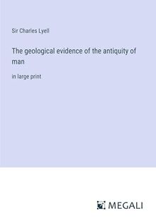 The geological evidence of the antiquity of man in large print von