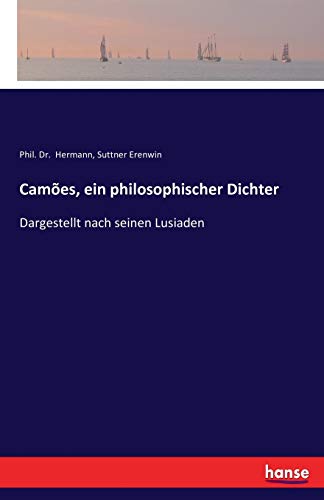 Camões, ein philosophischer Dichter: Dargestellt nach seinen Lusiaden