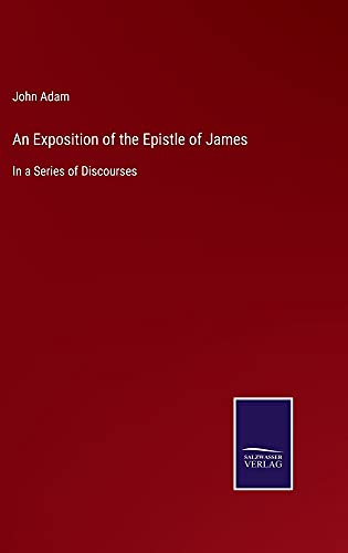 An Exposition of the Epistle of James: In a Series of Discourses