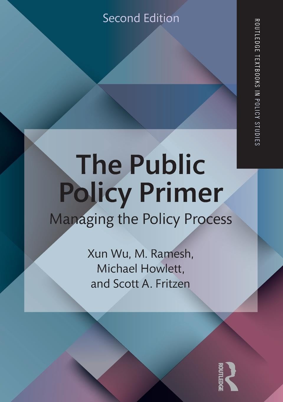 Xun Wu The Public Policy Primer, Managing The Policy Process (Routledge Textbooks In Policy Studies)