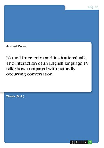 Natural Interaction and Institutional talk. The interaction of an English language TV talk show compared with naturally occurring conversation: Magisterarbeit