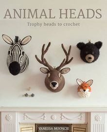 Animal Heads: Trophy Heads to Crochet