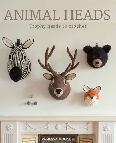 Vanessa Mooncie Animal Heads, Trophy Heads To Crochet