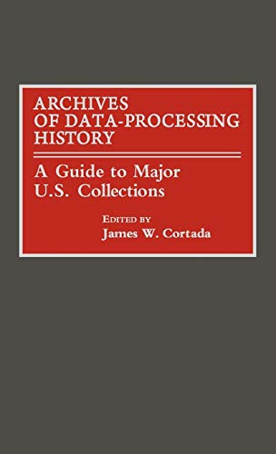 Archives of Data-Processing History: A Guide to Major U.S. Collections
