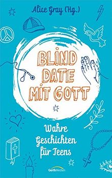 Blind Date mit Gott: Wahre Geschichten für Teens