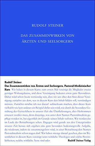 Das Zusammenwirken von Ärzten und Seelsorgern: Elf Vorträge für Ärzte und Priester, Dornach 8. bis 18. September 1924 und eine «Ansprache an die ... Gesamtausgabe / Schriften und Vorträge)