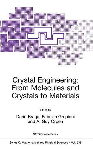 Crystal Engineering: From Molecules and Crystals to Materials (Nato Science Series C:, 538, Band 538)