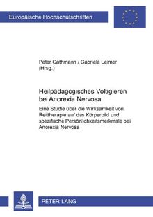 Heilpädagogisches Voltigieren bei «Anorexia Nervosa»: Eine Studie über die Wirksamkeit von Reittherapie auf das Körperbild und spezifische ... / Publications Universitaires Européennes)