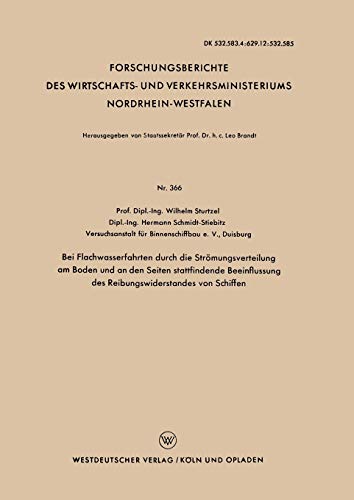 Bei Flachwasserfahrten durch die Strömungsverteilung am Boden und an den Seiten stattfindende Beeinflussung des Reibungswiderstandes von Schiffen ... Nordrhein-Westfalen, 366, Band 366)