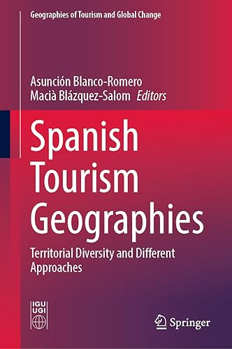 Spanish Tourism Geographies: Territorial Diversity and Different Approaches (Geographies of Tourism and Global Change)