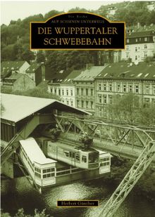 Die Wuppertaler Schwebebahn: Auf Schienen unterwegs