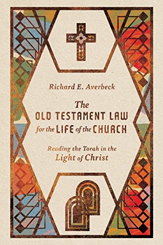 Old Testament Law for the Life of the Church: Reading the Torah in the Light of Christ