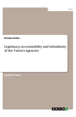 Legitimacy, Accountability and Subsidiarity of the Union¿s Agencies
