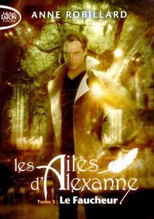 Les ailes d'Alexanne. Vol. 3. Le Faucheur