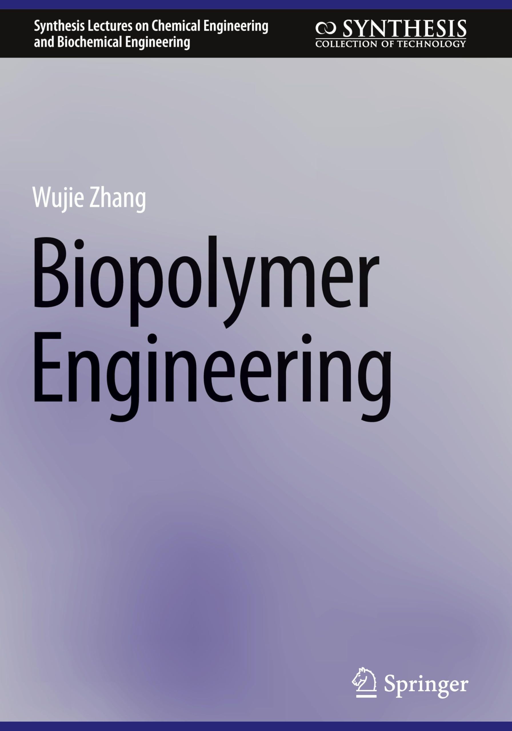 Biopolymer Engineering: DE (Synthesis Lectures on Chemical Engineering and Biochemical Engineering)