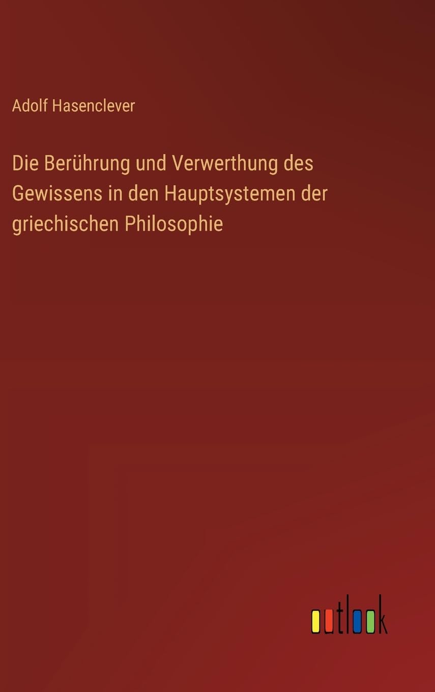 Die Berührung und Verwerthung des Gewissens in den Hauptsystemen der griechischen Philosophie