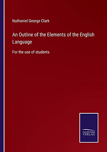 An Outline of the Elements of the English Language: For the use of students