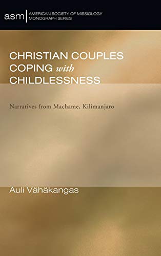 Christian Couples Coping with Childlessness: Narratives from Machame, Kilimanjaro (American Society of Missiology Monograph)