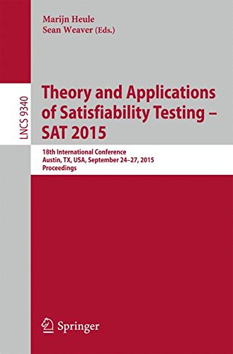 Theory and Applications of Satisfiability Testing - SAT 2015: 18th International Conference, Austin, TX, USA, September 24-27, 2015, Proceedings (Lecture Notes in Computer Science)