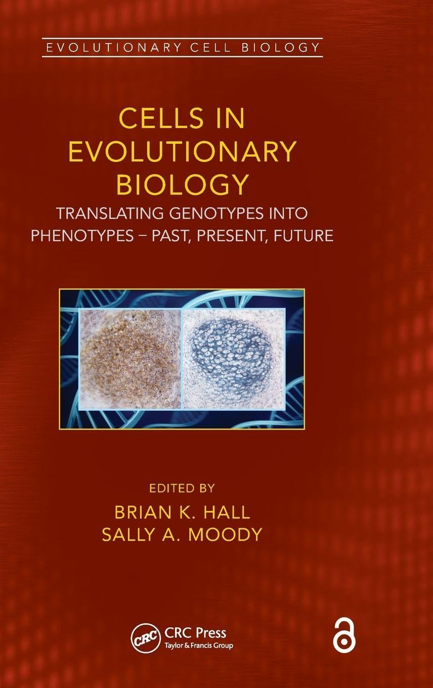 Cells in Evolutionary Biology: Translating Genotypes into Phenotypes - Past, Present, Future (Evolutionary Cell Biology)