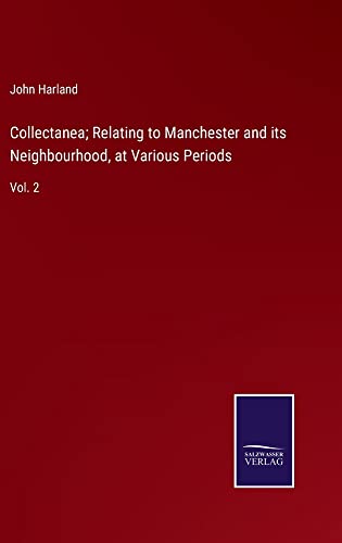 Collectanea; Relating to Manchester and its Neighbourhood, at Various Periods: Vol. 2