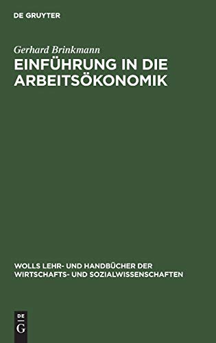Einführung in die Arbeitsökonomik (Wolls Lehr- und Handbücher der Wirtschafts- und Sozialwissenschaften)
