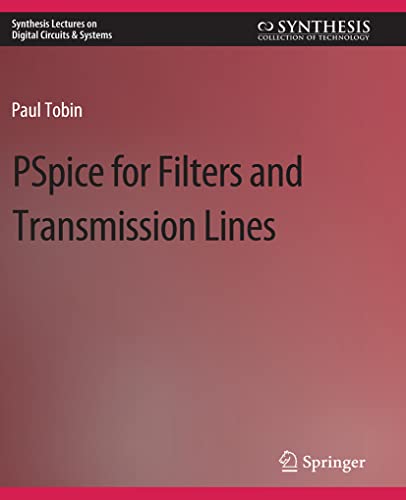 PSpice for Filters and Transmission Lines (Synthesis Lectures on Digital Circuits & Systems)