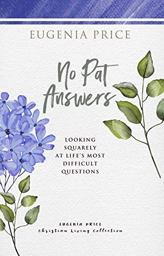 No Pat Answers: Looking Squarely at Life’s Most Difficult Questions (The Eugenia Price Christian Living Collection)