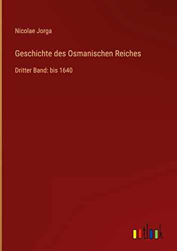 Geschichte des Osmanischen Reiches: Dritter Band: bis 1640