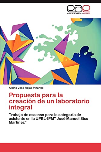 Propuesta para la creación de un laboratorio integral: Trabajo de ascenso para la categoría de asistente en la UPEL-IPM José Manuel Siso Martínez