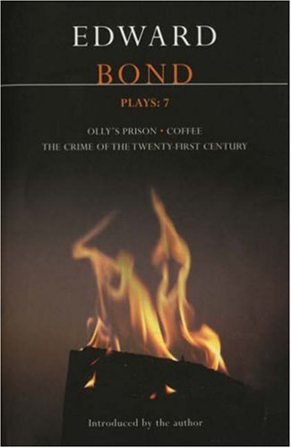 Bond Plays: Crime of the Twenty-first Century; Olly's Prison; Coffee v. 7 (Contemporary Dramatists)
