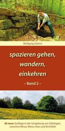 spazieren gehen, wandern, einkehren: 36 neue Ausflüge in der Umgebung von Göttingen, zwischen Weser, Werra, Harz und Eichsfeld