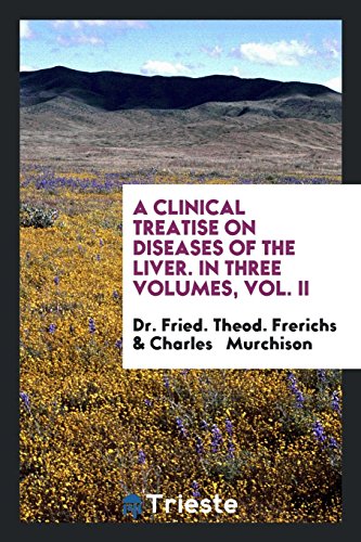 A Clinical Treatise on Diseases of the Liver. In Three Volumes, Vol. II