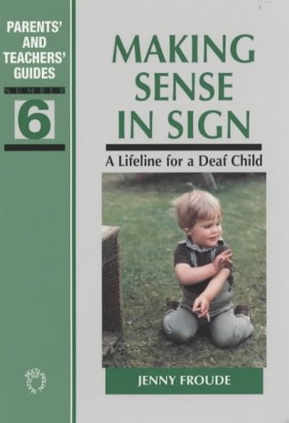 Jenny Froude Making Sense In Sign, A Lifeline For A Deaf Child, 6 (Parents' And Teachers' Guides, . No. 6)