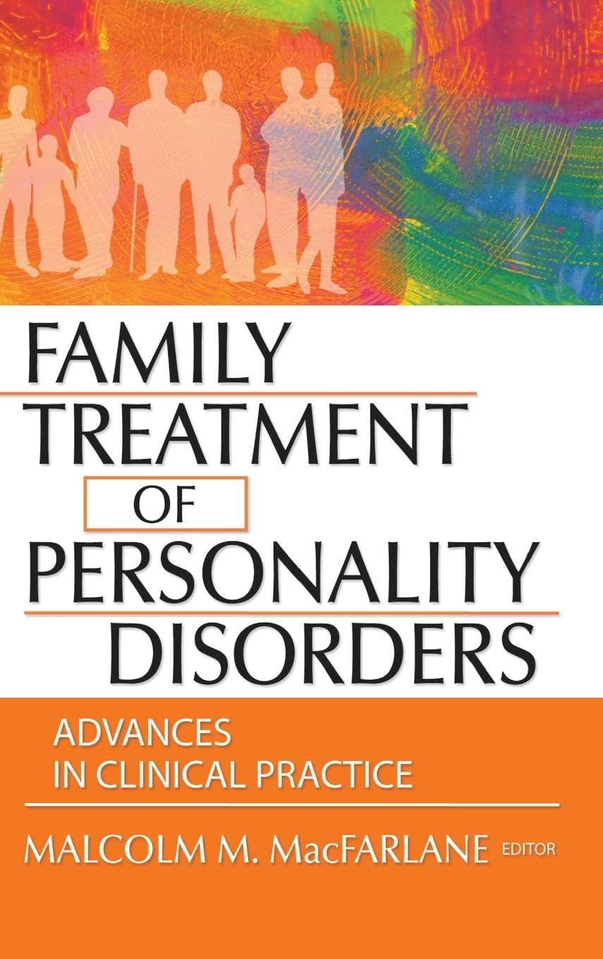 Family Treatment of Personality Disorders: Advances in Clinical Practice (Haworth marriage and Family Therapy)