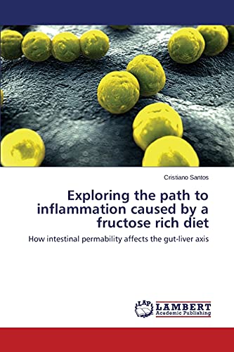 Exploring the path to inflammation caused by a fructose rich diet: How intestinal permability affects the gut-liver axis