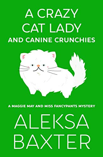 A Crazy Cat Lady and Canine Crunchies (A Maggie May and Miss Fancypants Mystery, Band 2)