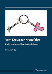Vom Kreuz zur Kreuzfahrt: Die Deutschen und ihre Ersatzreligionen