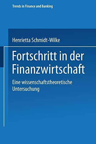 Fortschritt in der Finanzwirtschaft: Eine wissenschaftstheoretische Untersuchung (Trends in Finance and Banking) (German Edition)