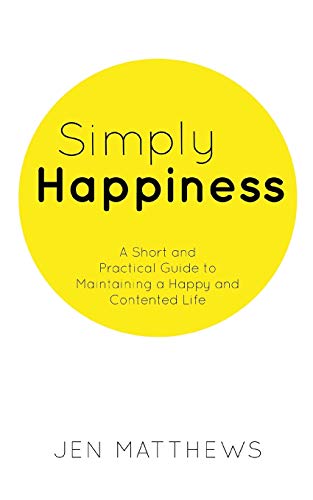Simply Happiness: A Short and Practical Guide to Maintaining a Happy and Contented Life