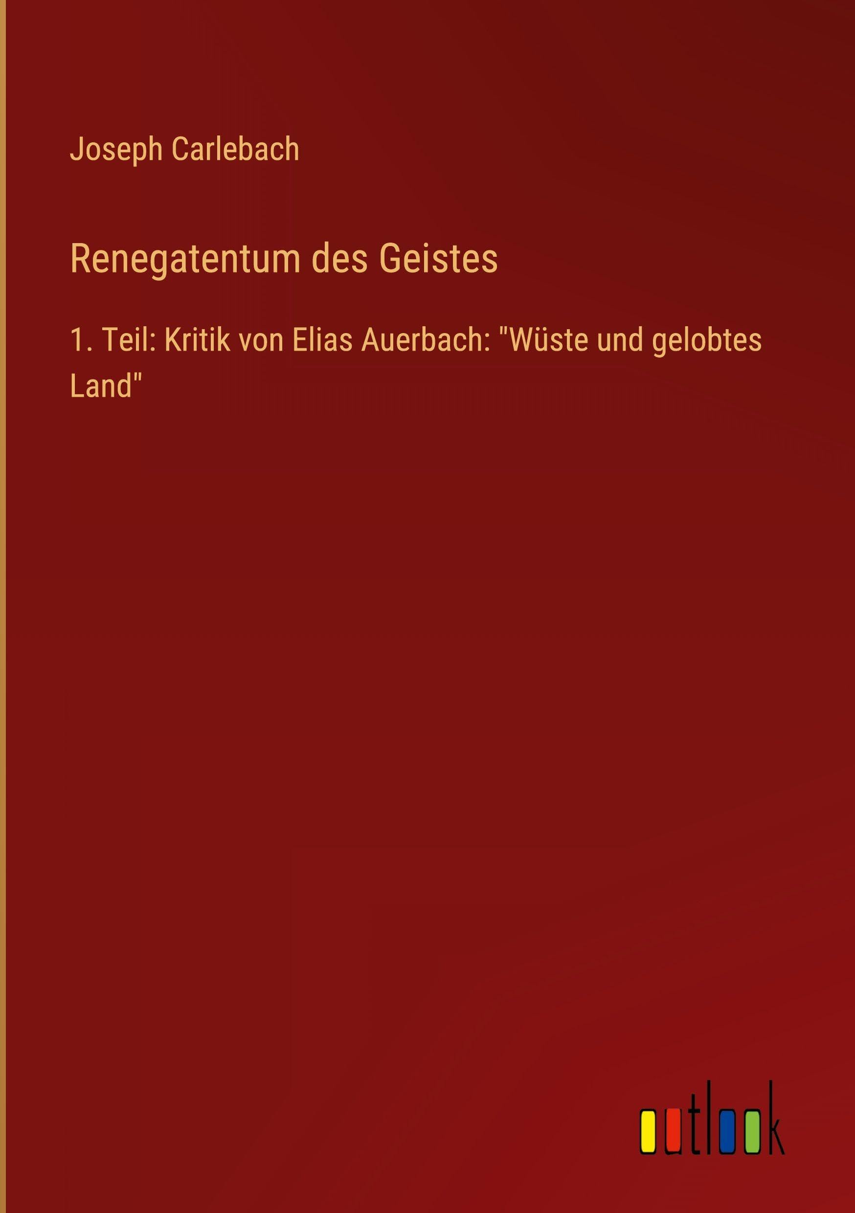 Renegatentum des Geistes: 1. Teil: Kritik von Elias Auerbach: Wüste und gelobtes Land